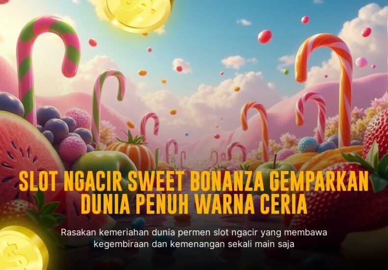 Menang Besar dengan Slot Sweet Bonanza Pragmatic Play