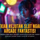 Menggila Bersama JILI Arcade: Sensasi Game Arcade Terbaru